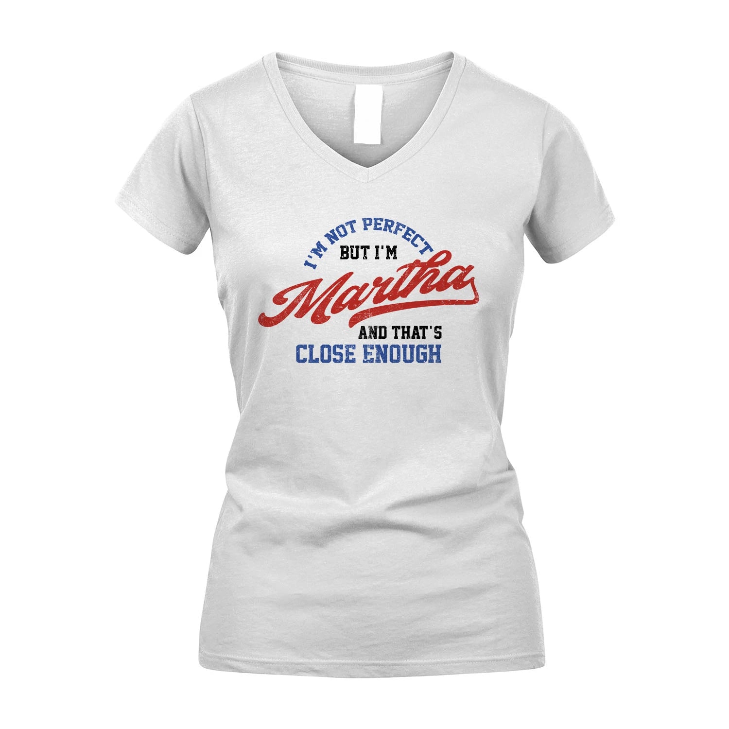 I'm Not Perfect But I'm Your Name And That's Close Enough Shirt MARTHA M1-27