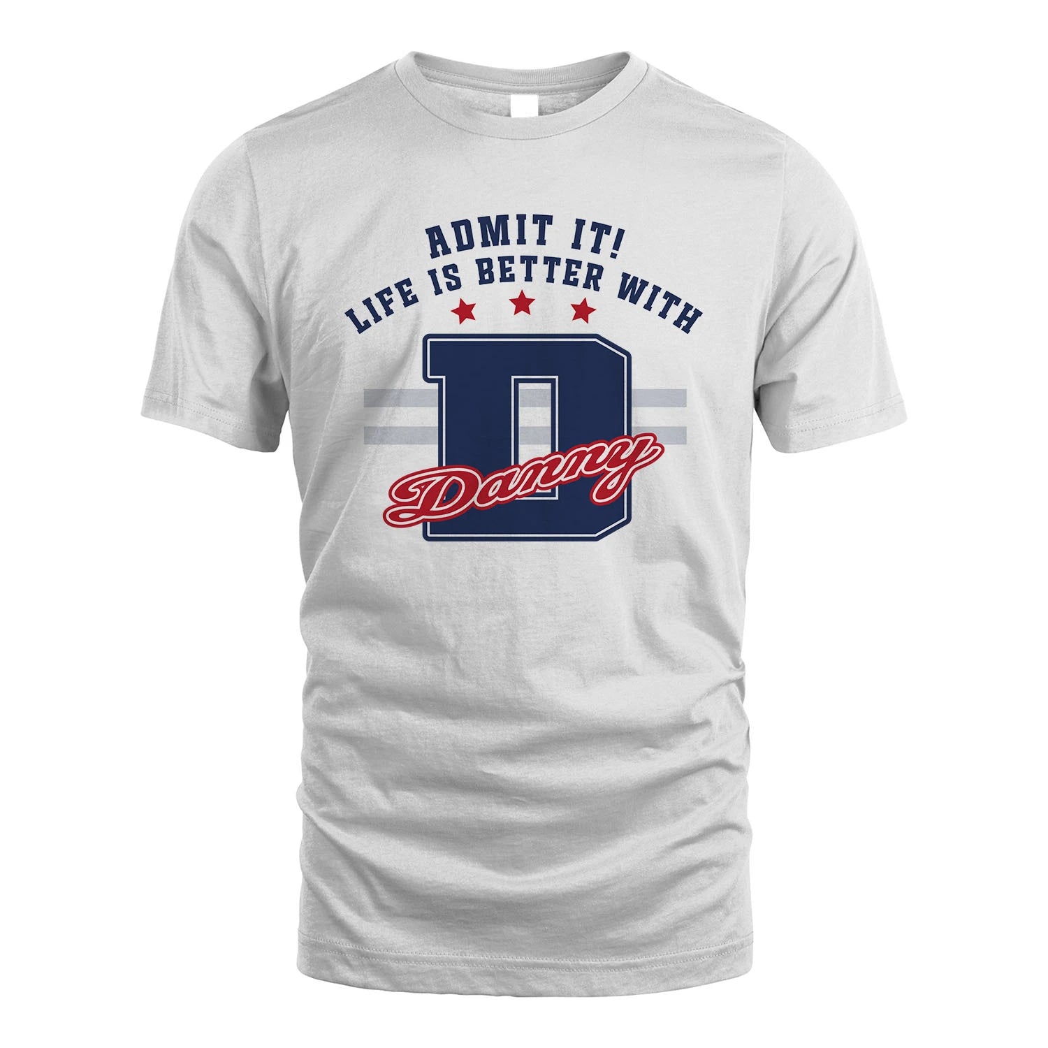 Admit It Life Is Better With Your Name Custom Shirt DANNY M1-20