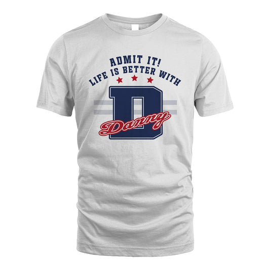 Admit It Life Is Better With Your Name Custom Shirt DANNY M1-20