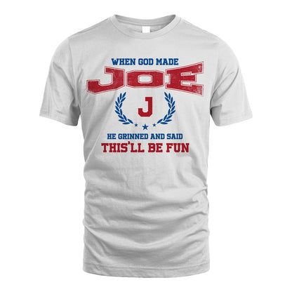 When God Made He Grinned And Said This'll Be Fun Shirt JOE M1-12