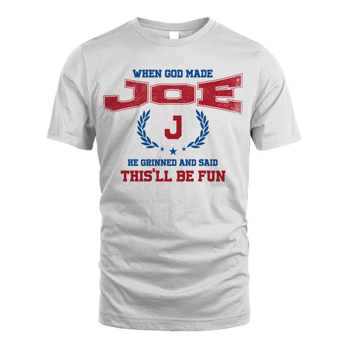 When God Made He Grinned And Said This'll Be Fun Shirt JOE M1-12