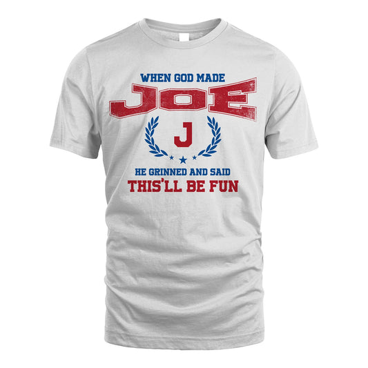 When God Made He Grinned And Said This'll Be Fun Shirt JOE M1-12
