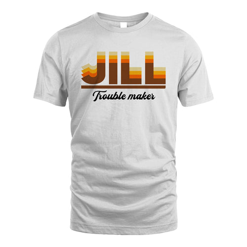Your Name Trouble Maker Funny Shirt JILL M1-34