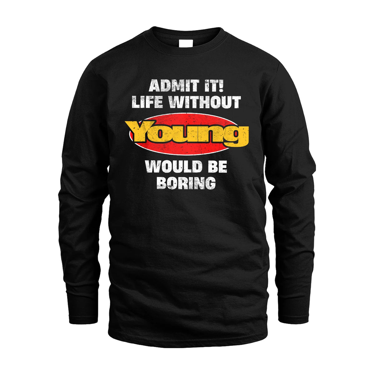 Admit It Life Without Your Name Would Be Boring Funny Custom Shirt YOUNG M1-43