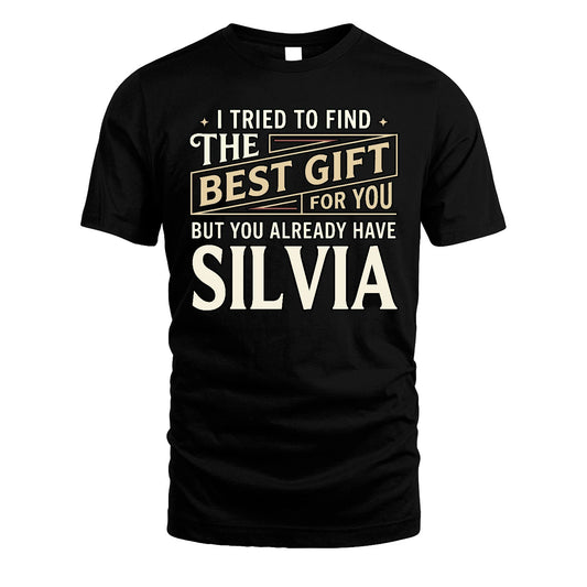 I Tried To Find The Best Gift For You Shirt SILVIA M1-3