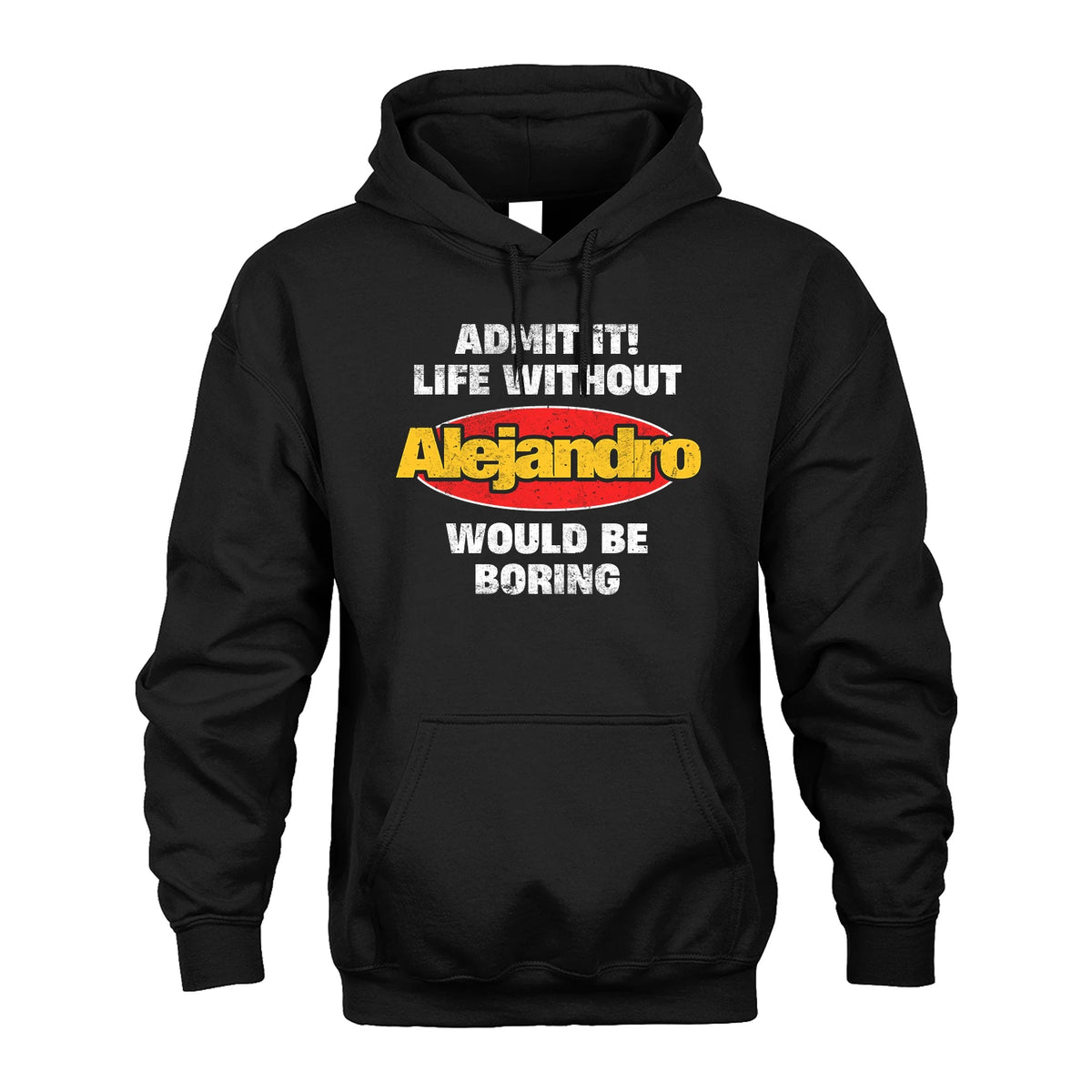 Admit It Life Without Your Name Would Be Boring Funny Custom Shirt ALEJANDRO M1-43