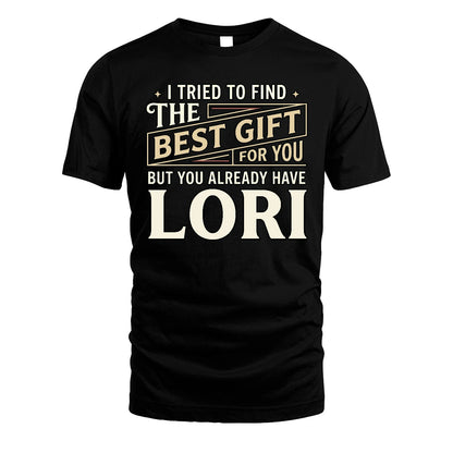 I Tried To Find The Best Gift For You Shirt LORI M1-3