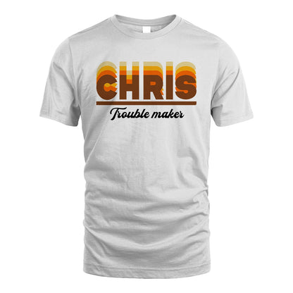 Your Name Trouble Maker Funny Shirt CHRIS M1-34