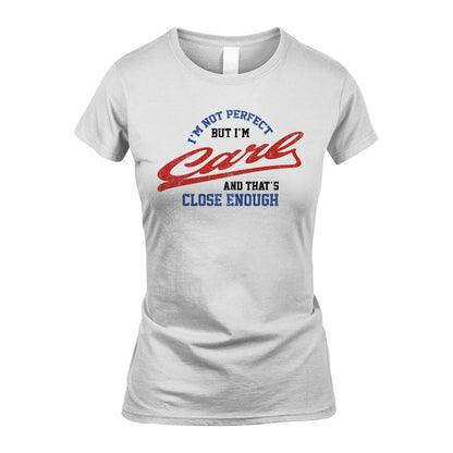 I'm Not Perfect But I'm Your Name And That's Close Enough Shirt CARL M1-27