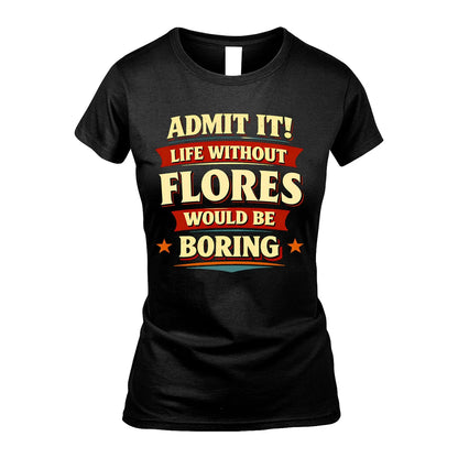 FLORES 13K1-503 Admit It Life Without...