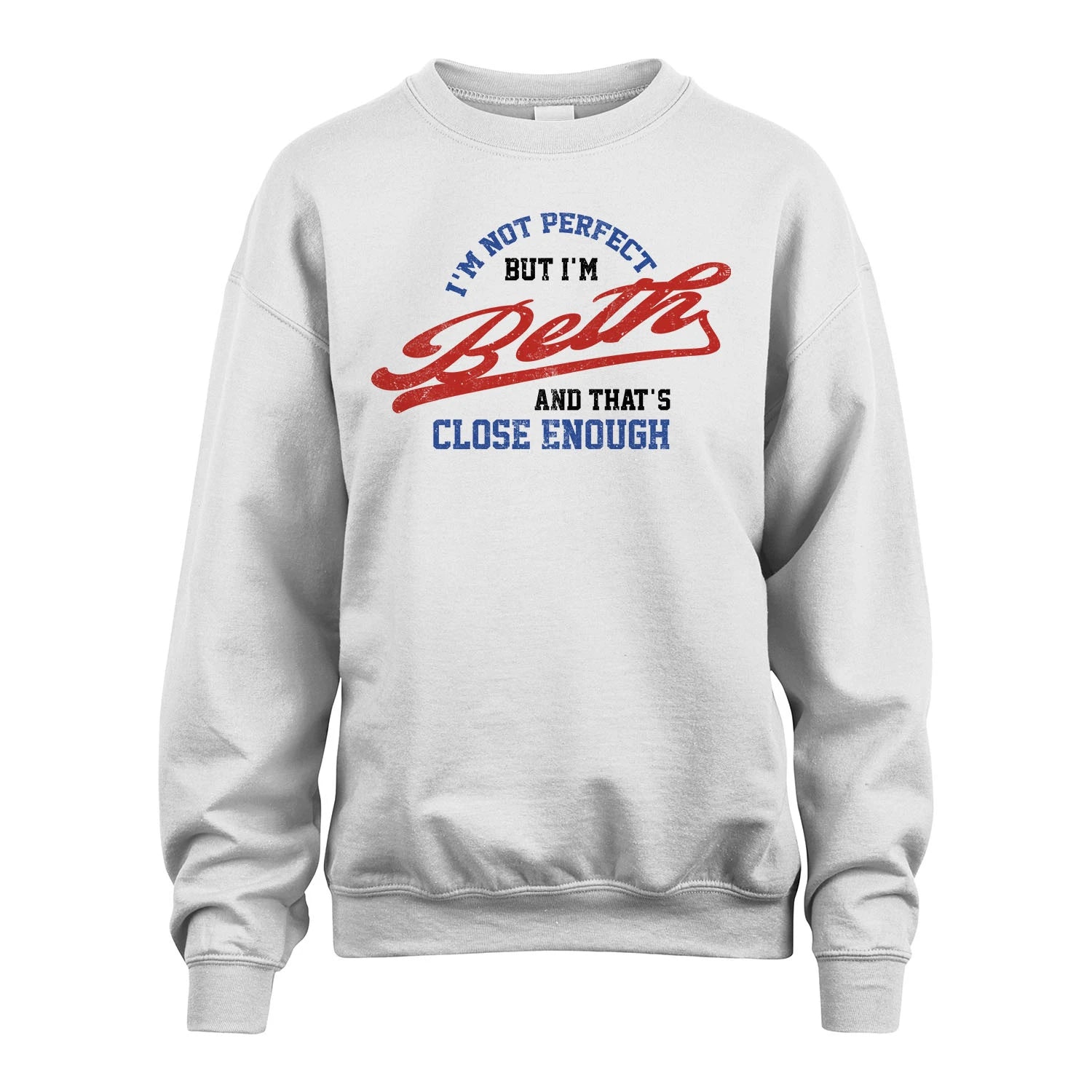 I'm Not Perfect But I'm Your Name And That's Close Enough Shirt BETH M1-27