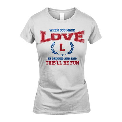 When God Made He Grinned And Said This'll Be Fun Shirt LOVE M1-12