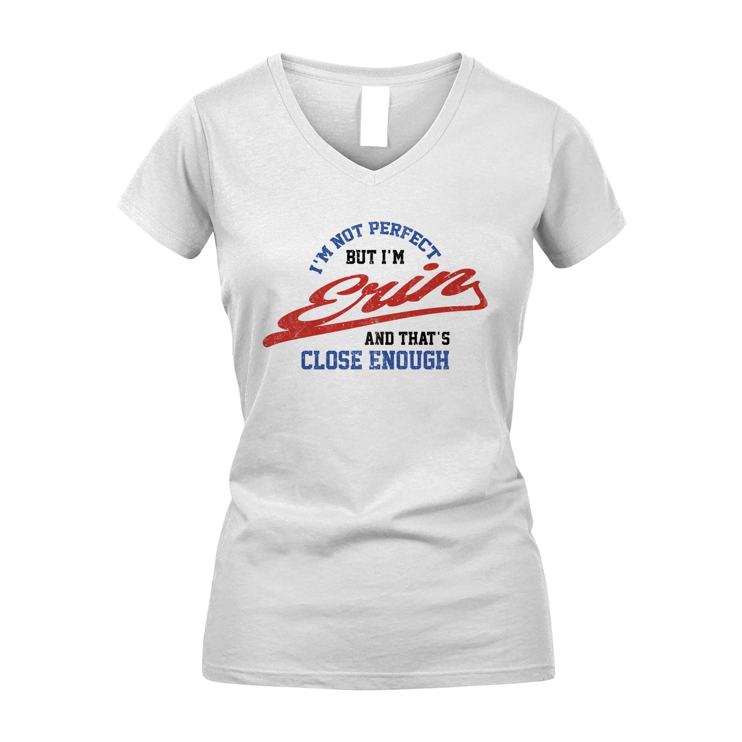 I'm Not Perfect But I'm Your Name And That's Close Enough Shirt ERIN M1-27