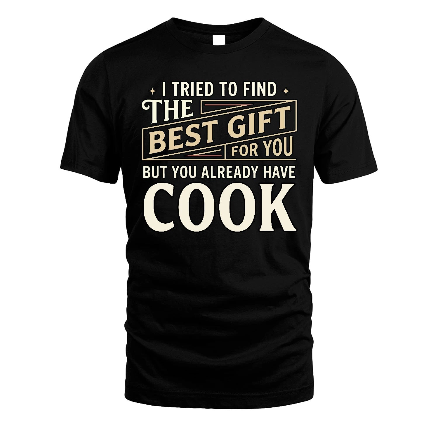 I Tried To Find The Best Gift For You Shirt COOK M1-3