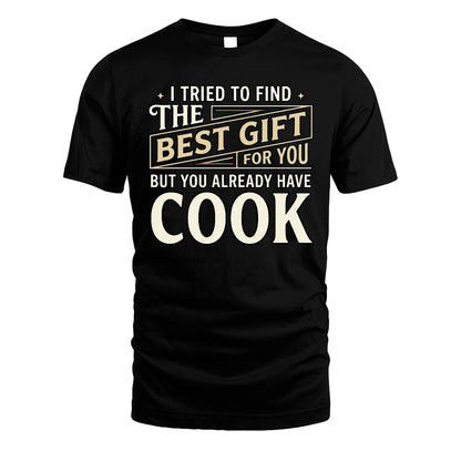 I Tried To Find The Best Gift For You Shirt COOK M1-3