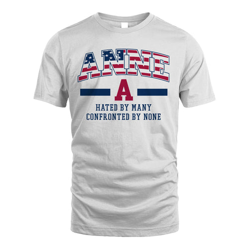 Hated By Many Confronted By None America Shirt ANNE M1-10