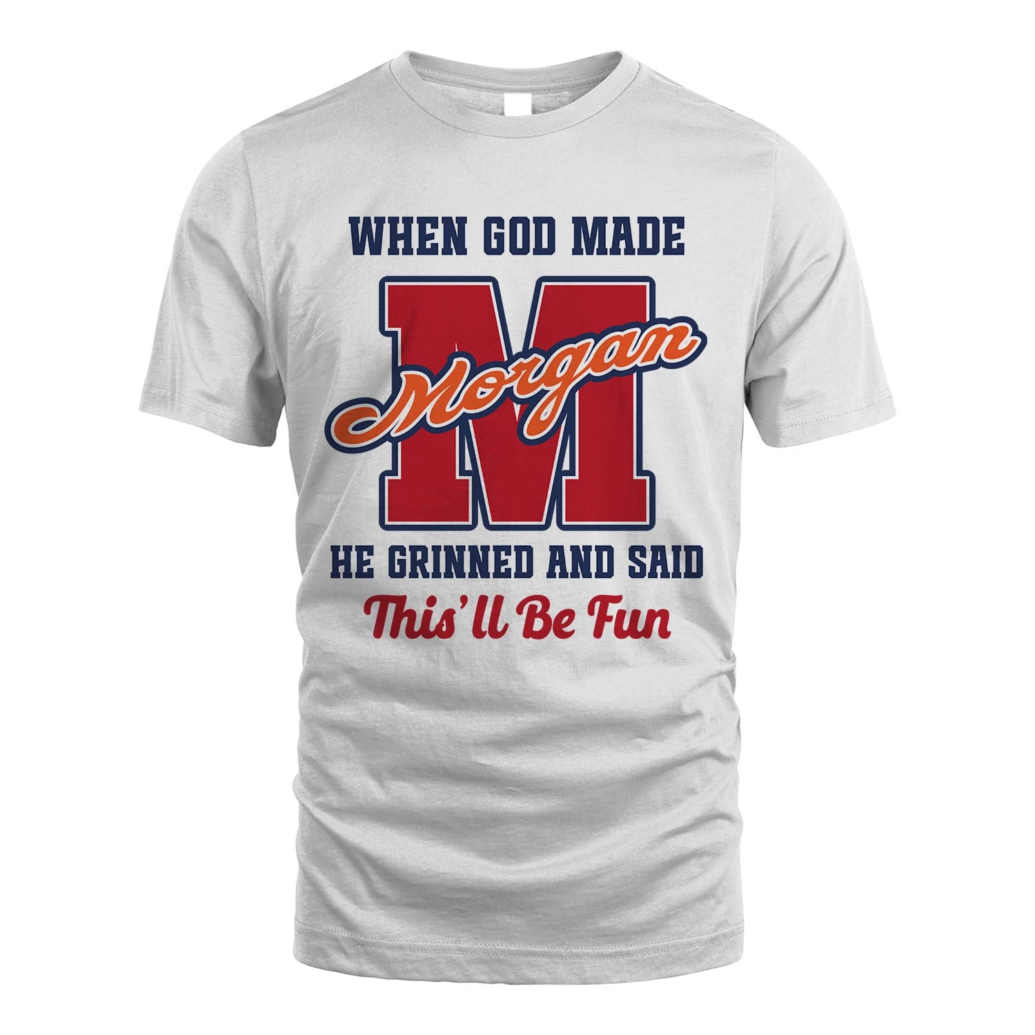God Made Your Name Custom Shirt MORGAN M1-16