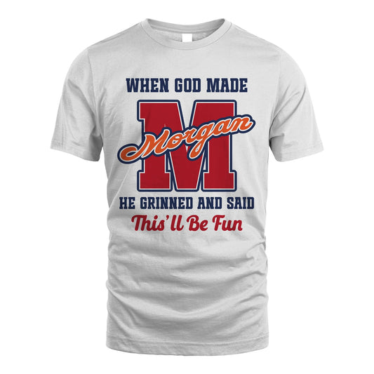 God Made Your Name Custom Shirt MORGAN M1-16