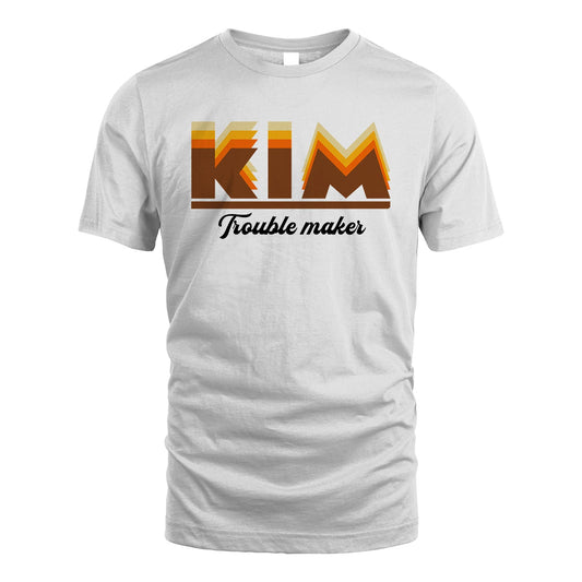 Your Name Trouble Maker Funny Shirt KIM M1-34