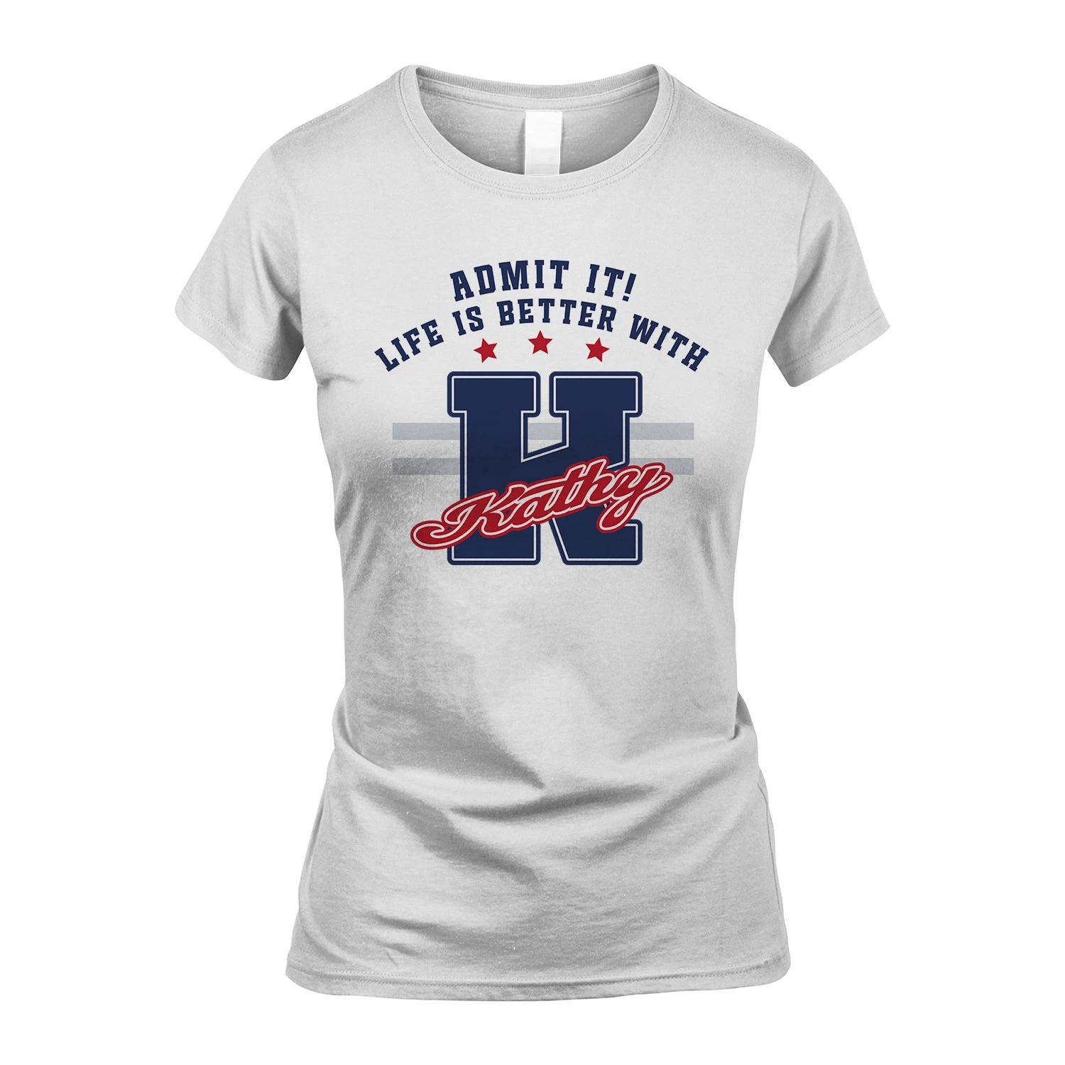 Admit It Life Is Better With Your Name Custom Shirt KATHY M1-20