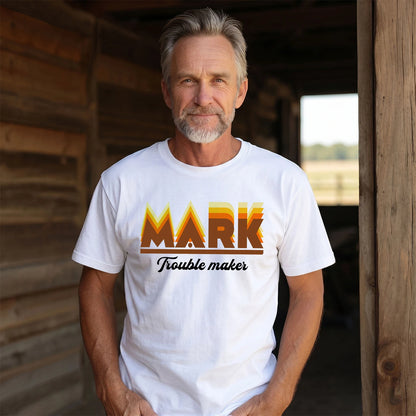 Your Name Trouble Maker Funny Shirt MARK M1-34