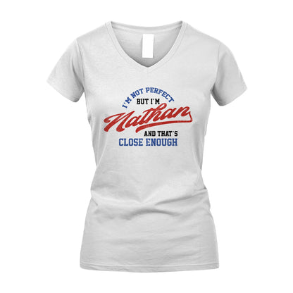 I'm Not Perfect But I'm Your Name And That's Close Enough Shirt NATHAN M1-27