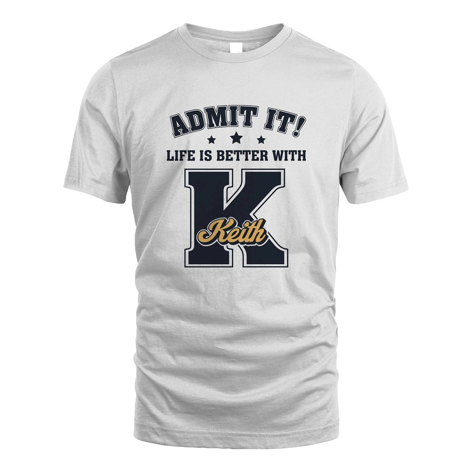 Life Is Better With Your Name Shirt KEITH M1-17