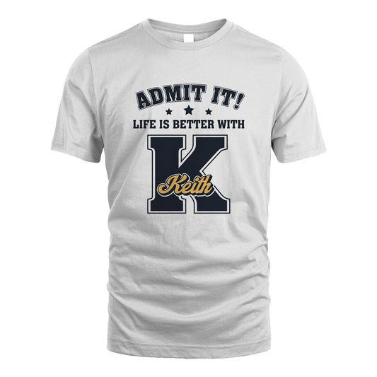 Life Is Better With Your Name Shirt KEITH M1-17