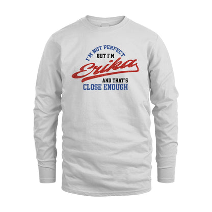 I'm Not Perfect But I'm Your Name And That's Close Enough Shirt ERIKA M1-27