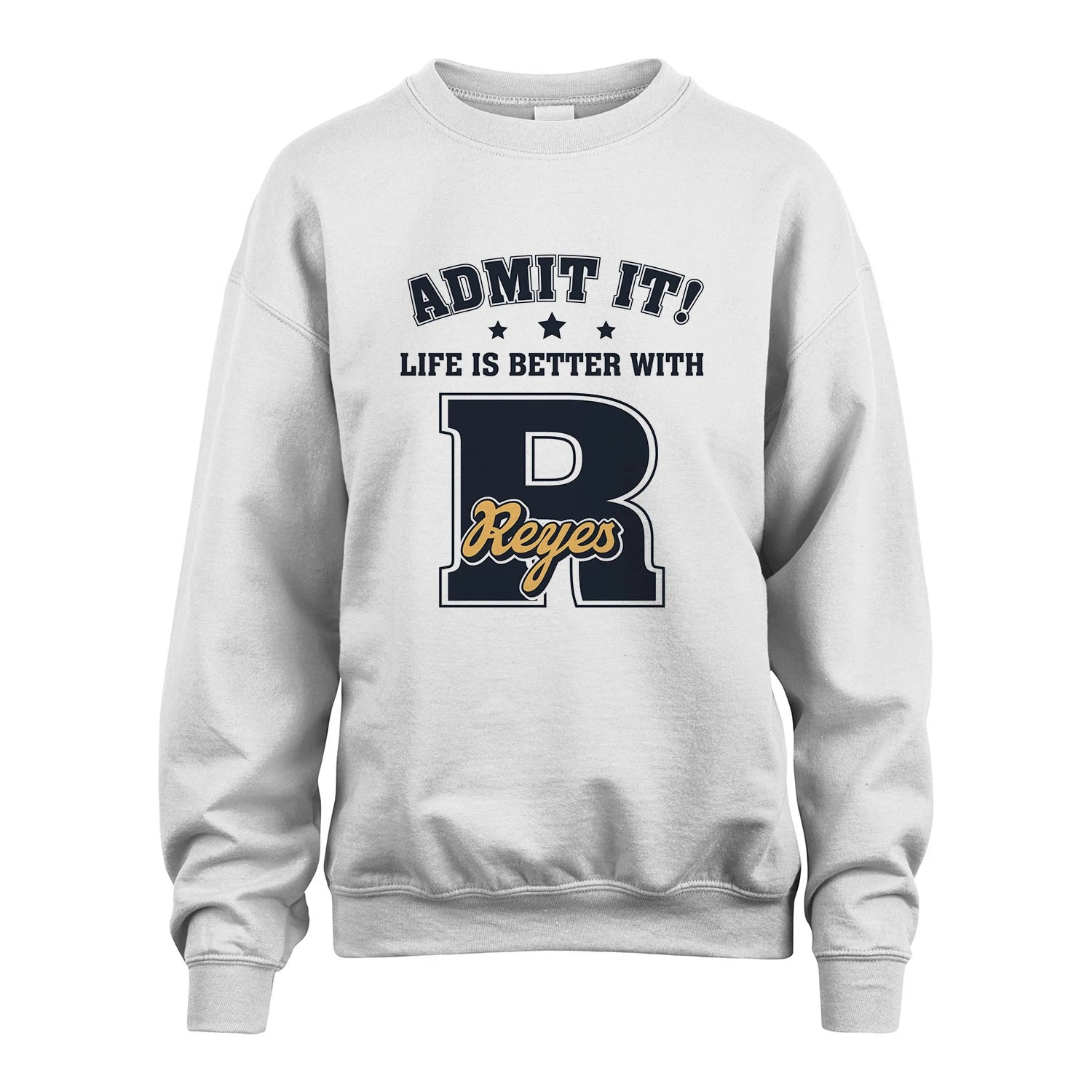 Life Is Better With Your Name Shirt REYES M1-17