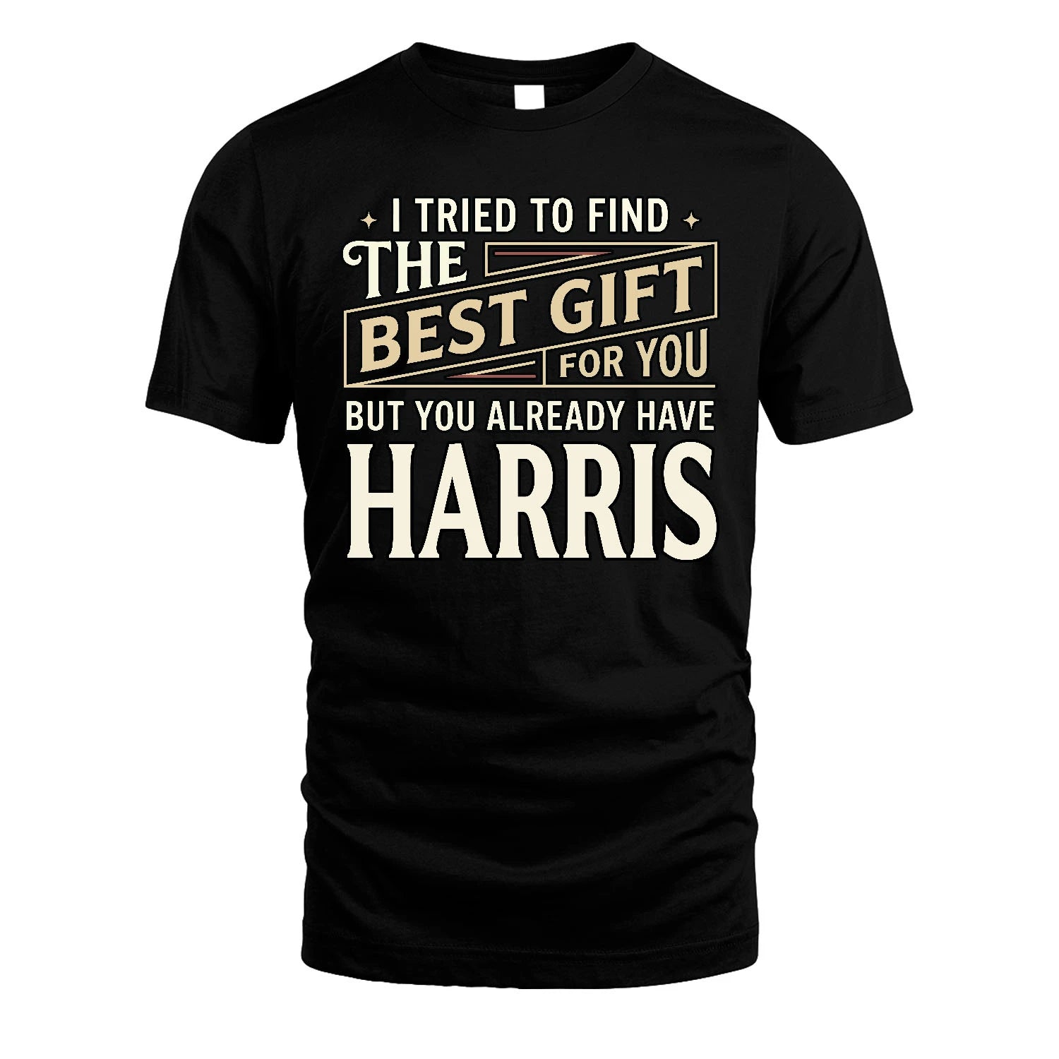 I Tried To Find The Best Gift For You Shirt HARRIS M1-3