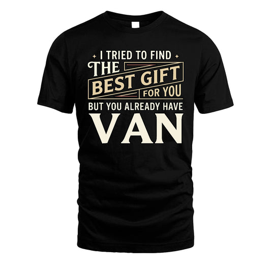I Tried To Find The Best Gift For You Shirt VAN M1-3
