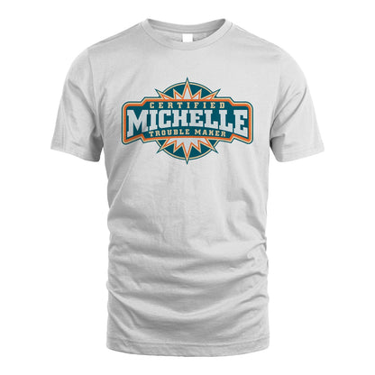 Certified Your Name Trouble Maker Shirt MICHELLE M1-36