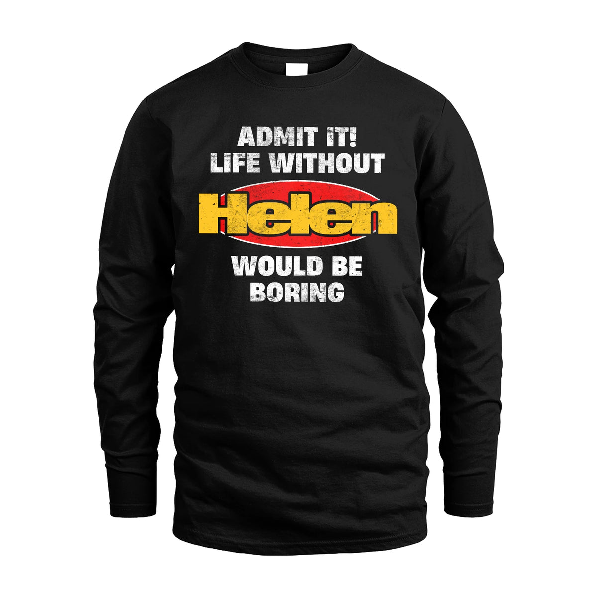 Admit It Life Without Your Name Would Be Boring Funny Custom Shirt HELEN M1-43