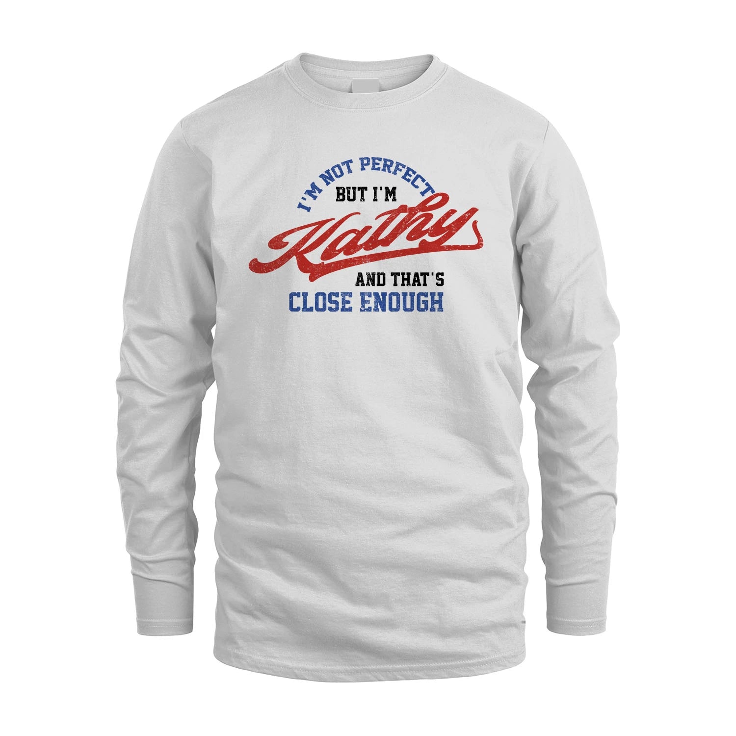 I'm Not Perfect But I'm Your Name And That's Close Enough Shirt KATHY M1-27