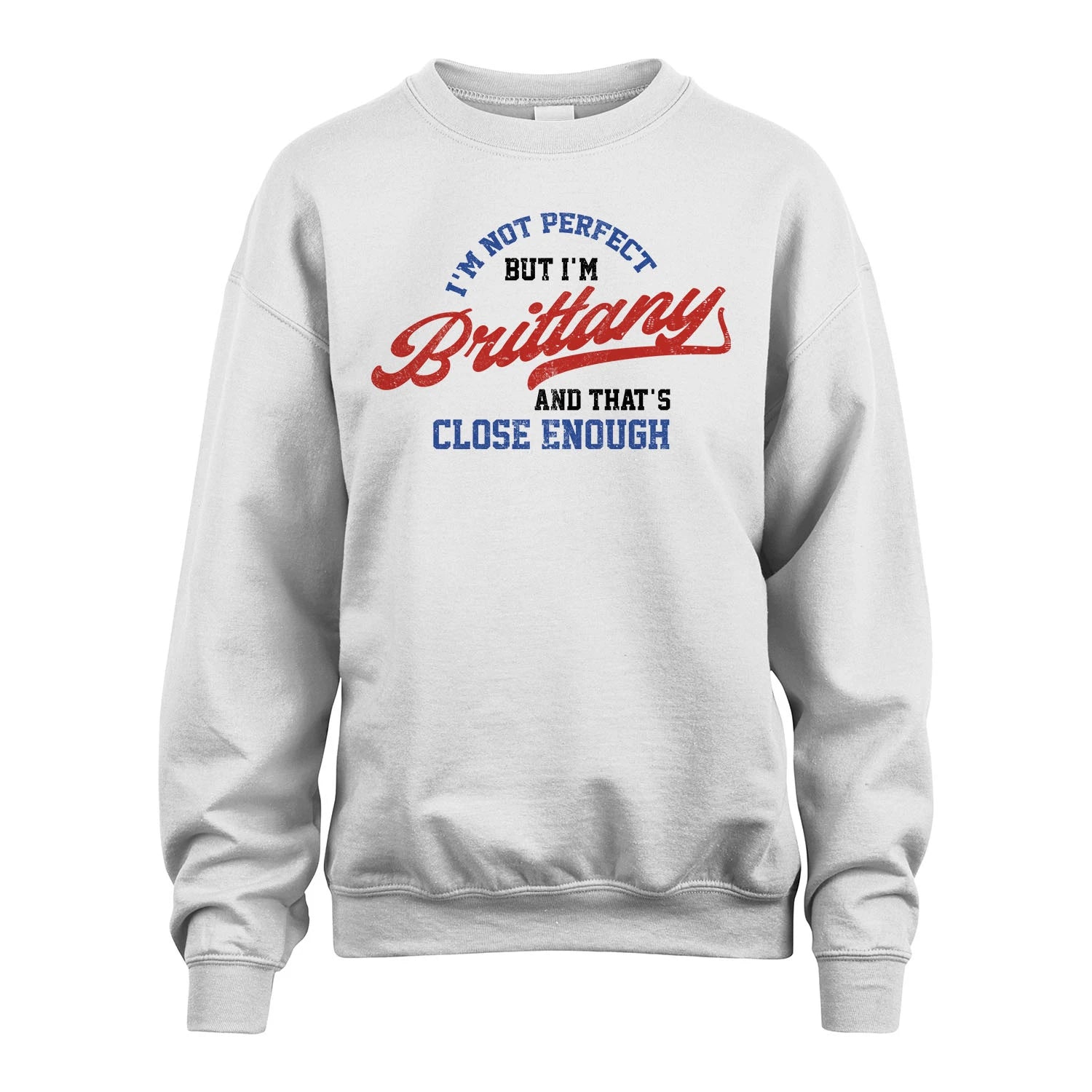 I'm Not Perfect But I'm Your Name And That's Close Enough Shirt BRITTANY M1-27