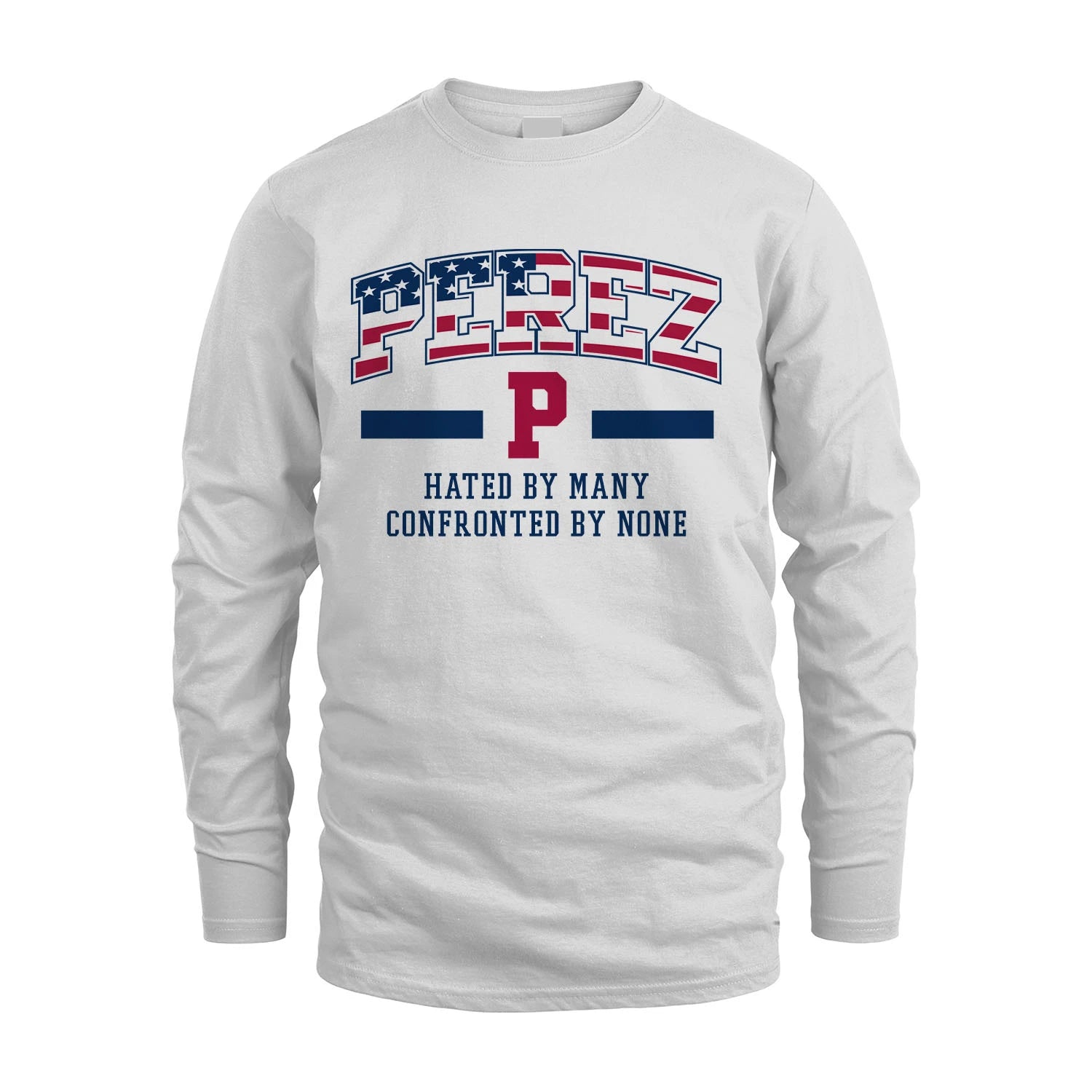 Hated By Many Confronted By None America Shirt PEREZ M1-10