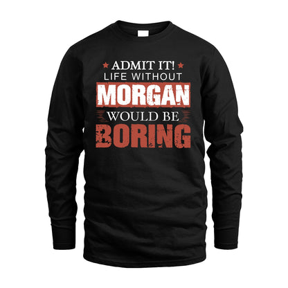 Admit It Life Without Your Name Would Be Boring Warning Shirt MORGAN M1-44