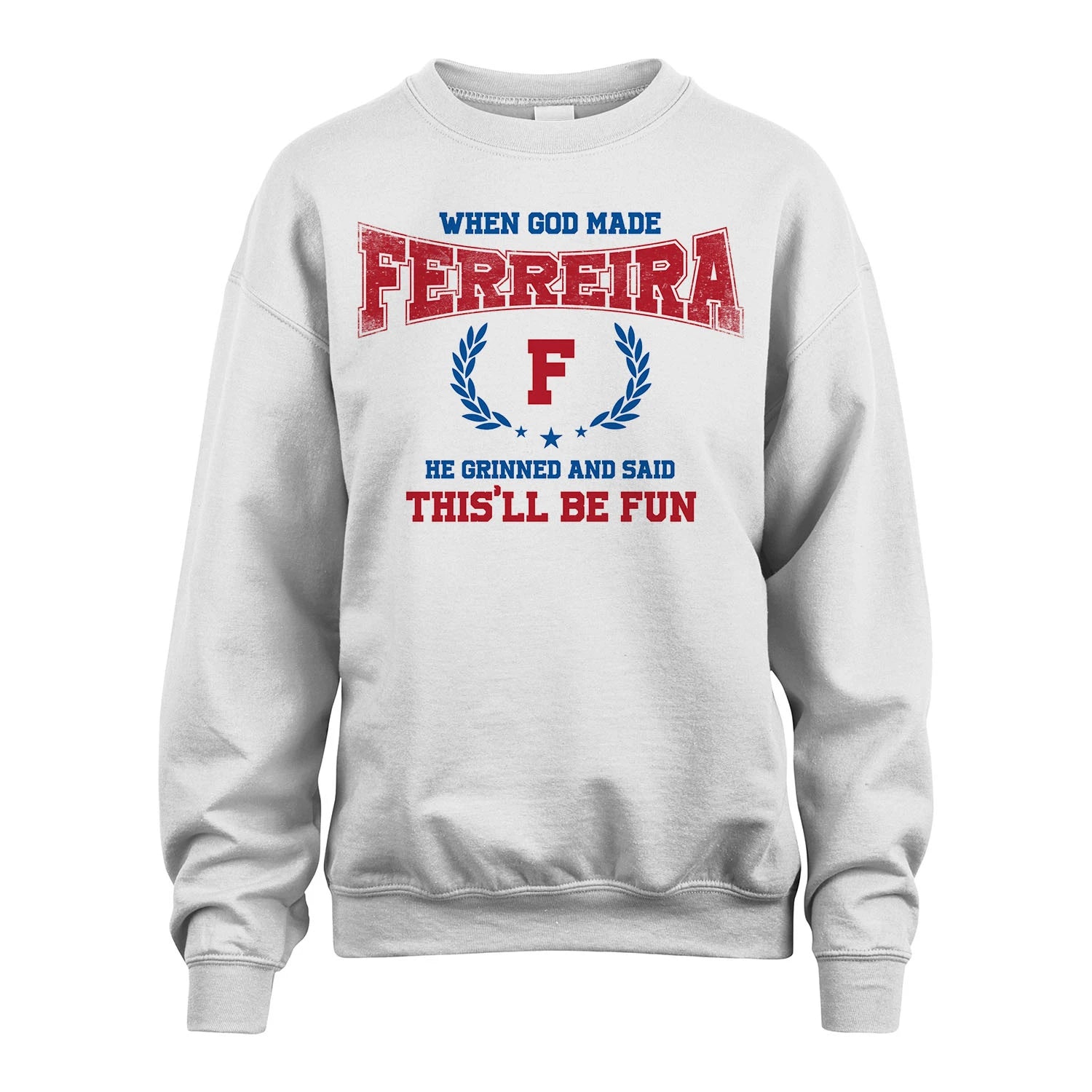 When God Made He Grinned And Said This'll Be Fun Shirt FERREIRA M1-12