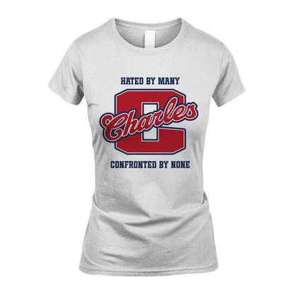 Hated By Many Confronted By None Personalized Name Shirt CHARLES M1-8