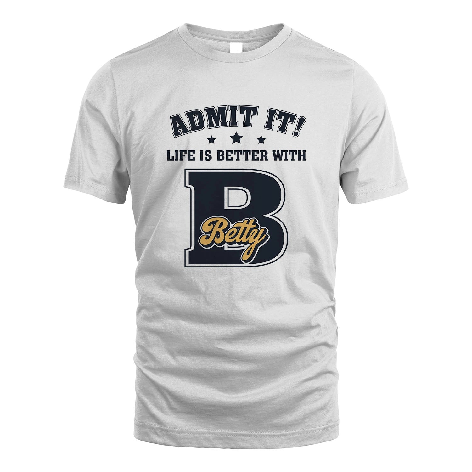 Life Is Better With Your Name Shirt BETTY M1-17