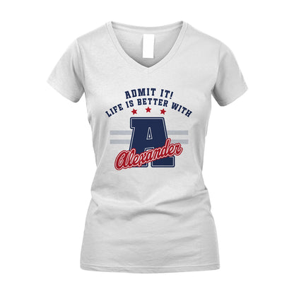 Admit It Life Is Better With Your Name Custom Shirt ALEXANDER M1-20