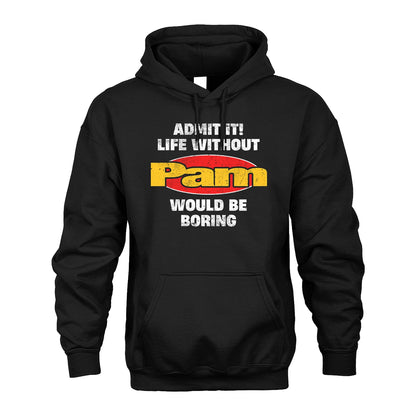 Admit It Life Without Your Name Would Be Boring Funny Custom Shirt PAM M1-43