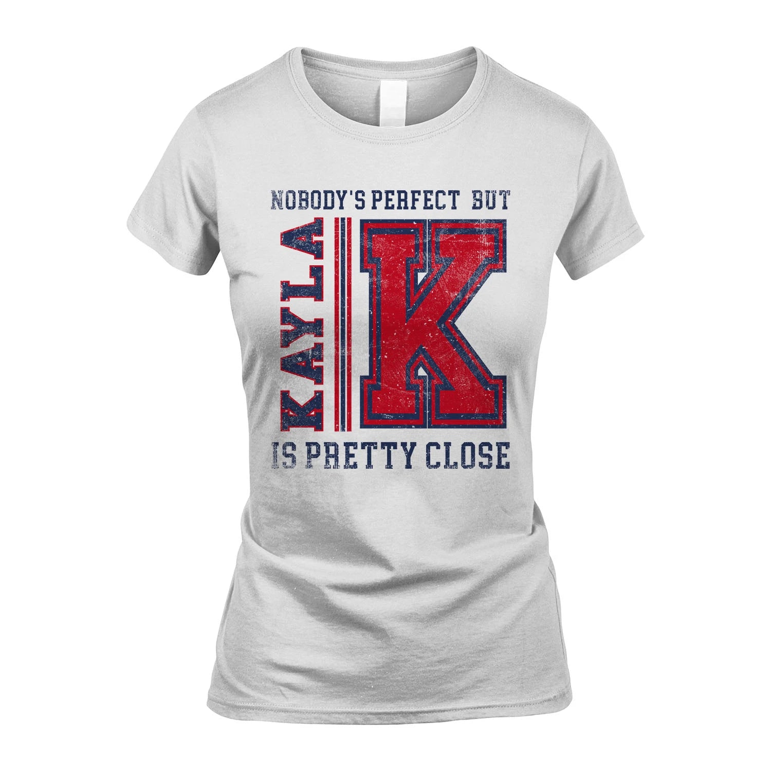 Nobody's Perfect, But Your Name Is Pretty Close KAYLA M1-21