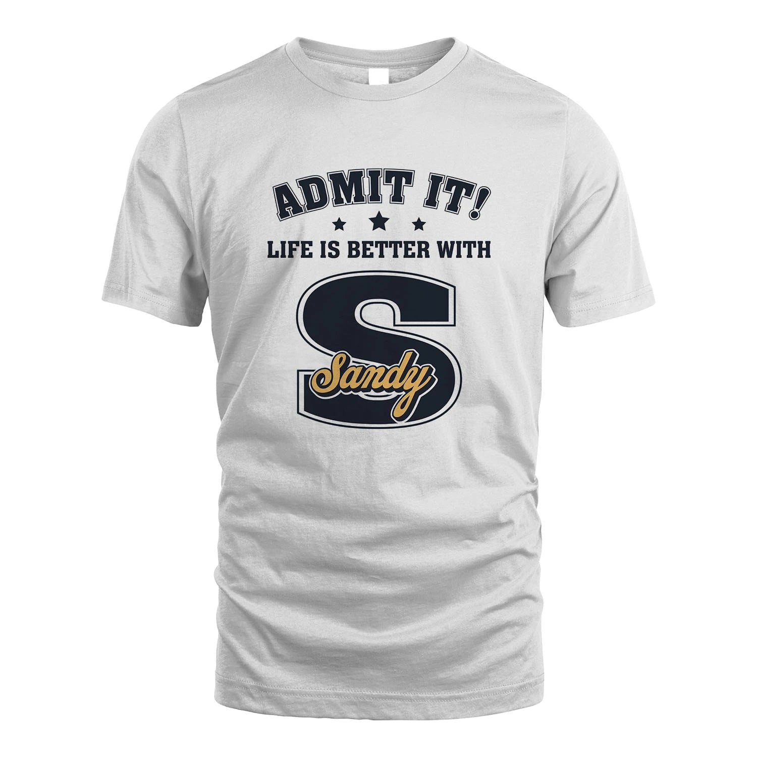 Life Is Better With Your Name Shirt SANDY M1-17
