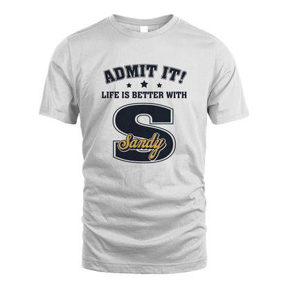 Life Is Better With Your Name Shirt SANDY M1-17