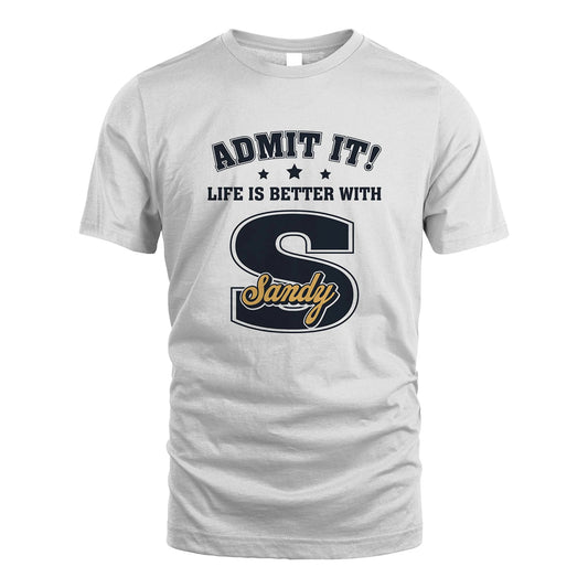 Life Is Better With Your Name Shirt SANDY M1-17