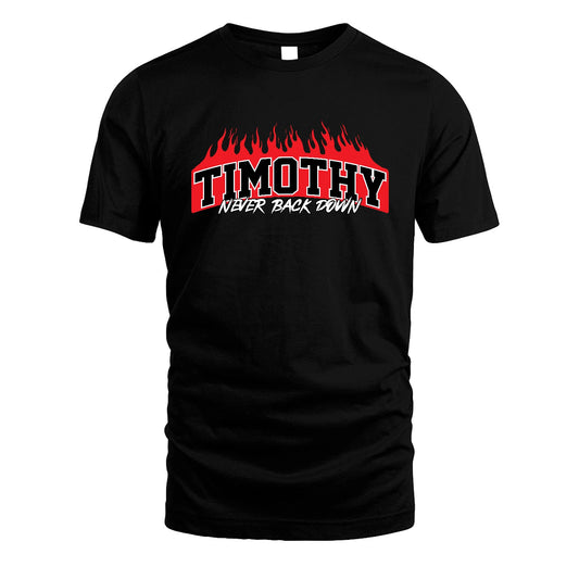 Never Back Down Your Name With Fire Shirt TIMOTHY M1-37