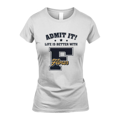 Life Is Better With Your Name Shirt FLORES M1-17