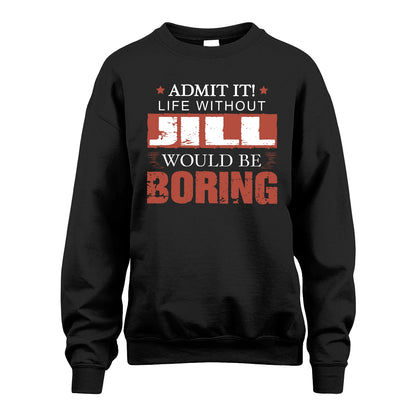 Admit It Life Without Your Name Would Be Boring Warning Shirt JILL M1-44